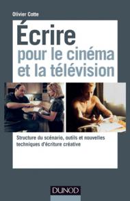 Ecrire pour le cinéma et la télévision Structure du scénario, outils et nouvelles techniques d’écriture créative